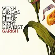 Garish - Wenn Dir Das Meine Liebe Nicht Beweist