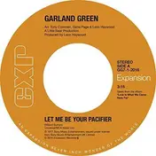 Garland Green - Let Me BE Your Pacifier