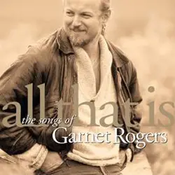 Garnet Rogers - All That Is