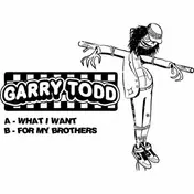 Garry Todd - What I Want Brothers