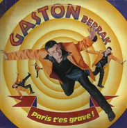 Gaston Berrak - Paris T'Es Grave !