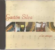 CD - Gaston Silva - ... a los amigos