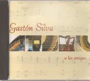 Gaston Silva - ... a los amigos