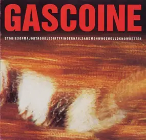 Gascoine - Storiesofmajortroubledirtyfingernailsandmenwhoshouldknowbetter