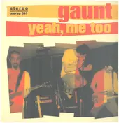 Gaunt - YEAH ME TOO