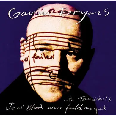 Gavin Bryars With Tom Waits - Jesus' Blood Never Failed Me Yet