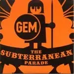 GEM - THE SUBTERRANEAN PARADE