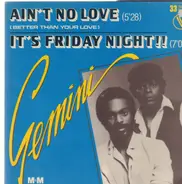 Gemini - Ain't No Love (Better Than Your Love) / It's Friday Night!!