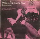 7inch Vinyl Single - Gene Austin - That's Love / Too Late