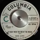 7inch Vinyl Single - Gene Autry - If Today Were The End Of The World / God's In The Saddle (Right By My Side)