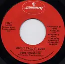 7inch Vinyl Single - Gene Chandler - Simply Call It Love