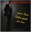 12inch Vinyl Single - Gene Chandler - Your Love Looks Good On Me
