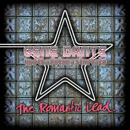 Gene Dante And The Future Starlets - The Romantic Lead
