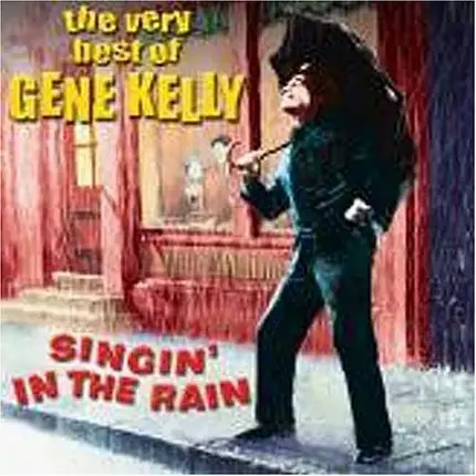 Gene Kelly - Singin' In The Rain: The Very Best Of Gene Kelly