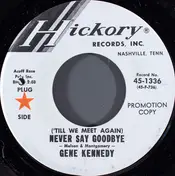 Gene Kennedy - ('Till We Meet Again) Never Say Goodbye