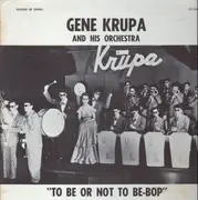 LP - Gene Krupa And His Orchestra - To Be Or Not To Be-Bop