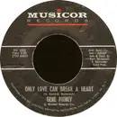 7inch Vinyl Single - Gene Pitney - Only Love Can Break A Heart / If I Didn't Have A Dime (To Play The Jukebox)