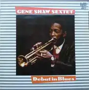 Gene Shaw Sextet - Debut In Blues