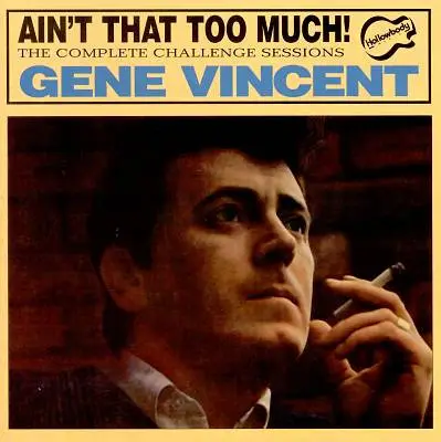 Gene Vincent - Ain't That Too Much: The Complete Challenge Sessions