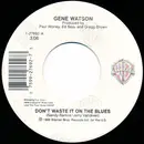 7inch Vinyl Single - Gene Watson - Don't Waste It On The Blues
