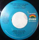 7inch Vinyl Single - Gene Watson - Got No Reason Now For Goin' Home