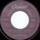 7inch Vinyl Single - Gene Watson - Nothing Sure Looked Good On You