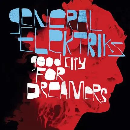 General Elektriks - Good City for Dreamers
