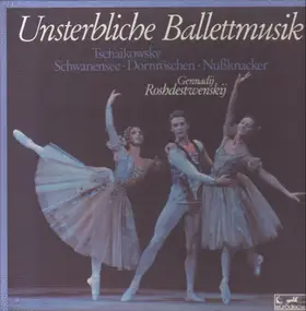 Pyotr Ilyich Tchaikovsky - Unsterbliche Balletmusik