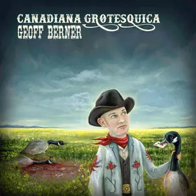 Geoff Berner - Canadiana Grotesquica