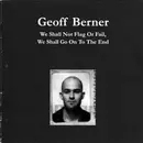CD - Geoff Berner - We Shall Not Flag Or Fail, We Shall Go On To The End