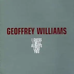 Geoffrey Williams - I Guess I Will Always Love You