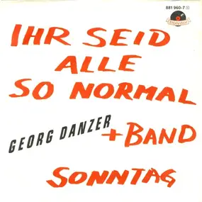 Georg Danzer - Ihr Seid Alle So Normal