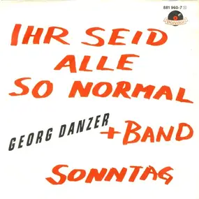 Georg Danzer - Ihr Seid Alle So Normal