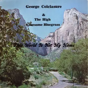 George Colclasure - This World Is Not My Home