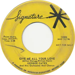 George Cates - Give Me All Your Love / So Tired