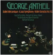 George Antheil - Ballet Mécanique - A Jazz Symphony - Violin Sonatas No. 1 & 2