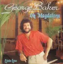7inch Vinyl Single - George Baker - Oh Magdalena / Little Love