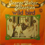 7inch Vinyl Single - George Baker Selection - Wild Bird / If You Understand
