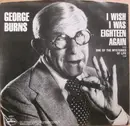 7inch Vinyl Single - George Burns - I Wish I Was Eighteen Again