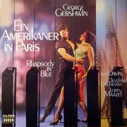 George Gershwin - Ivan Davis , The Cleveland Orchestra , Lorin Maazel - Ein Amerikaner In Paris – Rhapsody In Blue – Cuban Overture