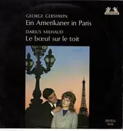 George Gershwin , Darius Milhaud - Ein Amerikaner In Paris/Le Boeuf Sur Le Toit