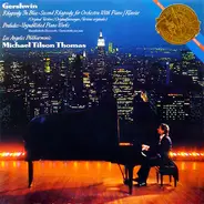 George Gershwin , Michael Tilson Thomas , Los Angeles Philharmonic Orchestra - Rhapsody In Blue • Second Rhapsody For Orchestra With Piano • Preludes • Unpublished Piano Works