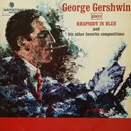 George Gershwin - Plays Rhapsody In Blue And His Favorite Compositions