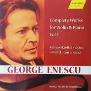 George Enescu - Remus Azoiței , Eduard Stan - Complete Works For Violin & Piano, Vol.I