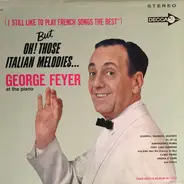 George Feyer - (I Still Like to Play French Songs The Best*) But Oh! Those Italian Melodies...