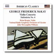 George Frederick McKay - Brian Reagin , National Radio Symphony Orchestra Of Ukraine , John McLaugh - Violin Concerto / Sinfonietta No. 4
