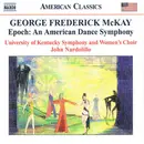 CD - George Frederick McKay , The University Of Kentucky Symphony Orchestra And University of Kentucky W - Epoch: An American Dance Symphony