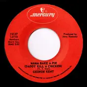 George Kent - Mama Bake A Pie (Daddy Kill A Chicken) / Let's Just Pretend