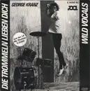 7inch Vinyl Single - George Kranz - Die Trommeln Lieben Dich / Wild Vocals