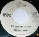 7inch Vinyl Single - George Jones - I'm Not Ready Yet